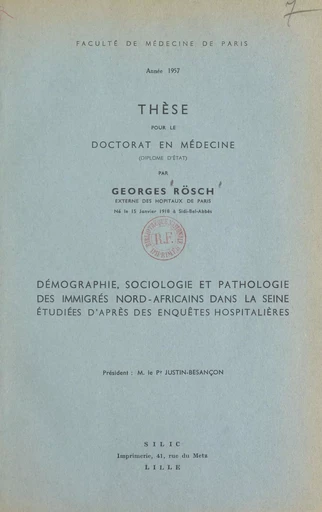 Démographie, sociologie et pathologie des immigrés Nord-africains dans la Seine étudiées d'après des enquêtes hospitalières - Georges Rösch - FeniXX réédition numérique