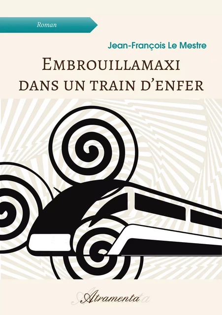 Embrouillamaxi dans un train d’en­fer - Jean-François le Mestre - Atramenta