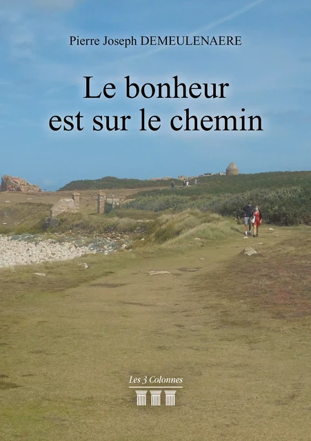 Le bonheur est sur le chemin - Pierre Joseph Demeulenaere - Éditions les 3 colonnes