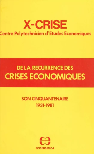 X-Crise, de la récurrence des crises économiques : son cinquantenaire (1931-1981) -  X-CRISE - FeniXX réédition numérique