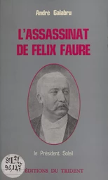 L'assassinat de Félix Faure : le président Soleil