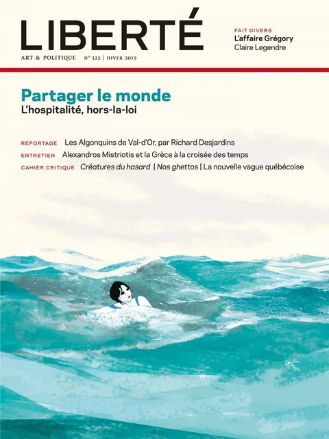 Revue Liberté 322 - Partager le monde - Xavier Brouillette, Vanessa Molina, Lorrie Jean-Louis, Camille Louis, Ted Rutland, Micheline Lanctôt, Jessie Mill, Philippe Néméh-Nombré, Richard Desjardins, Alexandros Mistriotis, Mathieu Li-Goyette, Marion Gerbier, Adèle Clapperton-Richard, Julie Delporte, MARIE PARENT, Anne-Renée Caillé, Robert Levesque, Daniel Sioui, Camille Toffoli, Jean-Marc Limoges, Claire Legendre - Collectif Liberté