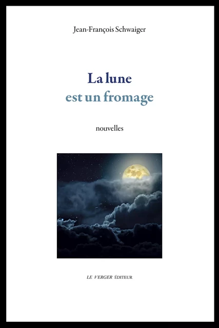 La lune est un fromage - Jean-François Schwaiger - Le Verger éditeur