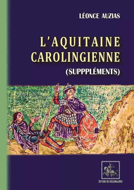 L'Aquitaine carolingienne (Suppléments) - Léonce Auzias - Editions des Régionalismes