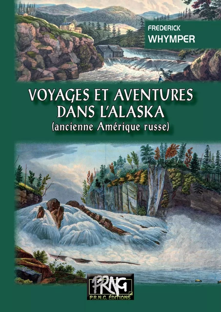 Voyages et Aventures dans l'Alaska (ancienne Amérique russe) - Frederick Whymper, Yann Dargent - Editions des Régionalismes