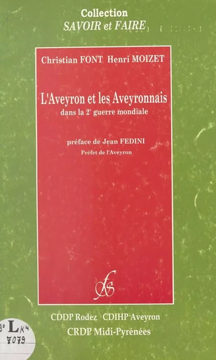 L'Aveyron et les Aveyronnais dans la 2e Guerre mondiale - Christian Font, Henri Moizet - FeniXX réédition numérique