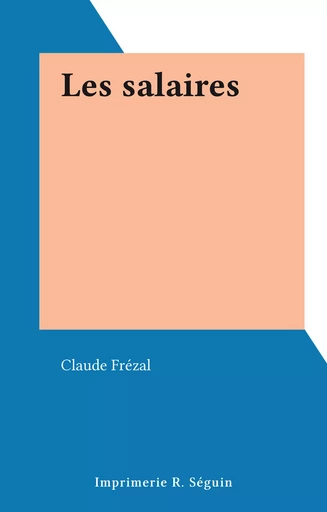 Les salaires - Claude Frézal - FeniXX réédition numérique