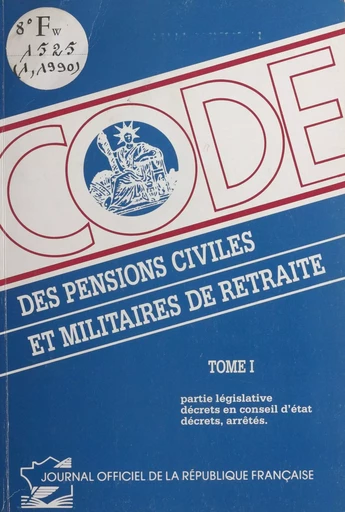 Code des pensions civiles et militaires de retraite (1) : Partie législative, décrets en Conseil d'État, décrets, arrêtés -  Conseil d'État - FeniXX réédition numérique