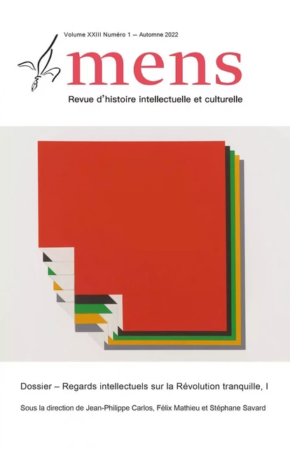 Mens. Volume 23, numéro 1, automne 2022, Regards intellectuels sur la Révolution tranquille, I - Jean-Philippe Carlos, Félix Mathieu, Stéphane Savard, Jonathan Livernois, Frédéric Parent, Julien Massicotte - Centre de recherche sur les francophonies canadiennes - Mens Revue d'histoire intellectuelle et culturelle