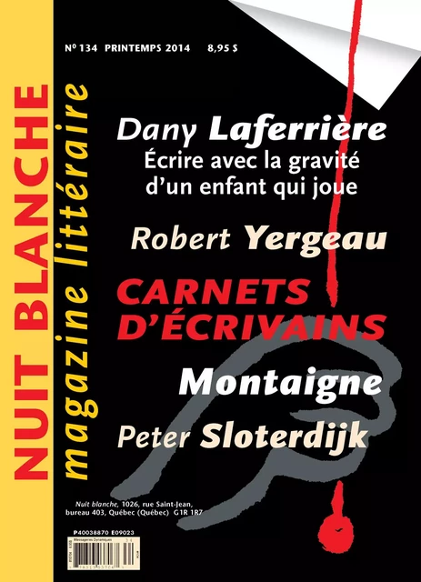 Nuit blanche, le magazine du livre. No. 134, Printemps 2014 - Suzanne Leclerc, Simon Roy, Judy Quinn, David Lonergan, Michèle Bernard, Michel Nareau, Julie Pelletier, Laurent Laplante, Gaétan Bélanger, François Ouellet, Yvan Cliche, David Laporte, Patrick Bergeron, Yves Laberge, Yvon Poulin, Pierrette Boivin, Pierre Rajotte, Catherine Voyer-Léger, Bruno Curatolo, Jean-Paul Beaumier, Daniel D. Jacques - Nuit blanche, le magazine du livre