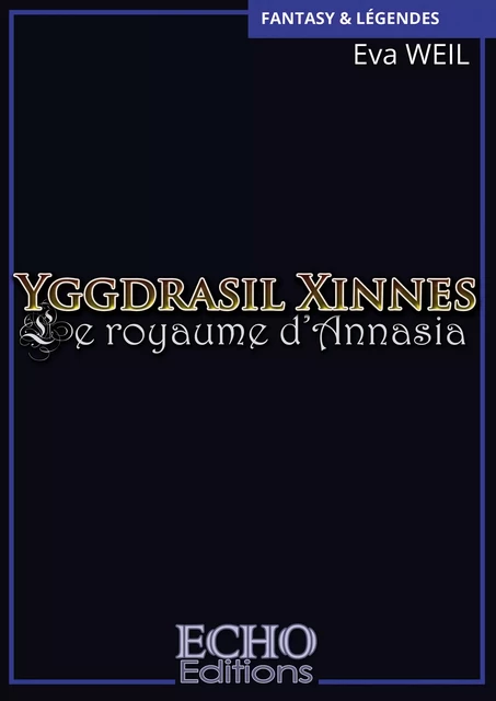 Yggdrasil Xinnes - Le royaume d’Annasia - Eva Weil - ECHO Editions