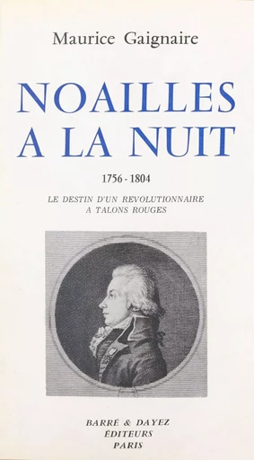 Noailles à la nuit (1756-1804) : le destin d'un révolutionnaire à talons rouges - Maurice Gagnaire - FeniXX réédition numérique