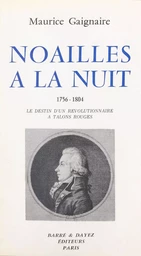 Noailles à la nuit (1756-1804) : le destin d'un révolutionnaire à talons rouges