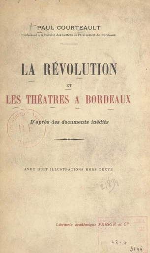 La Révolution et les théâtres à Bordeaux - Paul Courteault - FeniXX réédition numérique