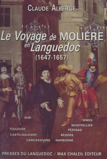 Le voyage de Molière en Languedoc : 1647-1657 - Claude Alberge - FeniXX réédition numérique