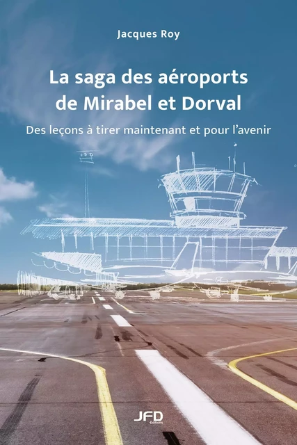 La saga des aéroports de Mirabel et Dorval - Jacques Roy - Éditions JFD