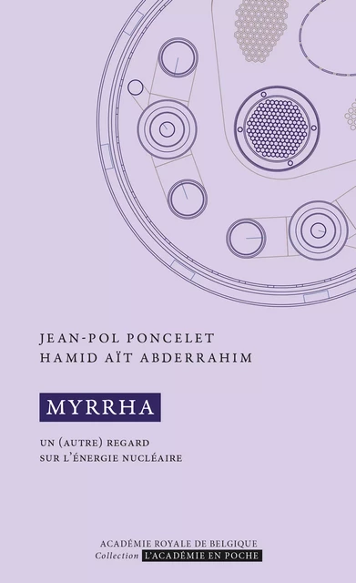 MYRRHA. Un (autre) regard sur l'énergie nucléaire - Jean-Pol Poncelet, Hamid Aït Abderrahim - Académie royale de Belgique