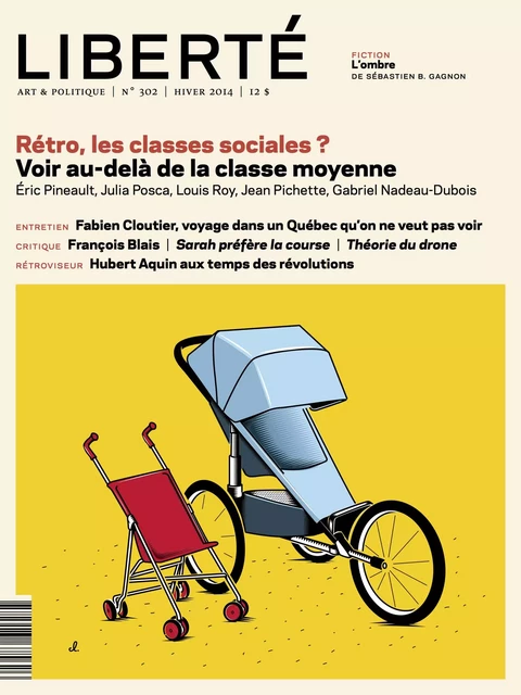 Revue Liberté 302 - Rétro, les classes sociales ? - Pierre Lefebvre, Mathieu Arsenault, Éric Pineault, Julia Posca, Jean Pichette, Gabriel Nadeau-Dubois, Alain Farah, Alain Deneault, Jean-Philippe Payette, Robert Lévesque, Alexandre Fontaine-Rousseau, Laurence Côté-Fournier, Daniel Letendre, MARIE PARENT, Julien Lefort-Favreau, Jonathan Livernois, Ryoa Chung, Robert Richard, Maxime Catellier, Anne-Renée Caillé, Paul Lefebvre, Martine Delvaux, Suzanne Beth, Serge Cardinal, Raymond Bock, Antoine Godin, Marie-Claire Blais, Jean-Pierre Lefebvre, Carole David - Collectif Liberté