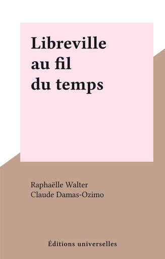 Libreville au fil du temps - Raphaëlle Walter - FeniXX réédition numérique