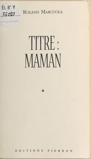 Titre, maman - Roland Marcuola - FeniXX réédition numérique