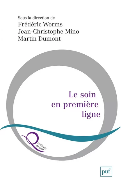 Le soin en première ligne - Frédéric Worms, Jean-Christophe Mino, Martin Dumont - Humensis