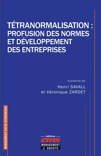 Tétranormalisation : profusion des normes et développement des entreprises - Henri Savall, Véronique Zardet - Éditions EMS