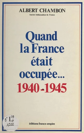 Quand la France était occupée... - Albert Chambon - FeniXX réédition numérique