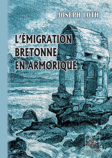 L'Emigration bretonne en Armorique - Joseph Loth - Editions des Régionalismes