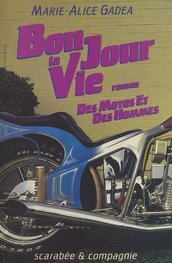 Bonjour la vie : des motos et des hommes - Marie-Alice Gadea - FeniXX réédition numérique