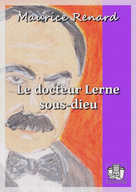 Le docteur Lerne, sous-dieu - Maurice Renard - La Gibecière à Mots