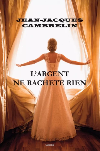 L'Argent ne rachète rien - Jean-Jacques Cambrelin - Editions Gunten