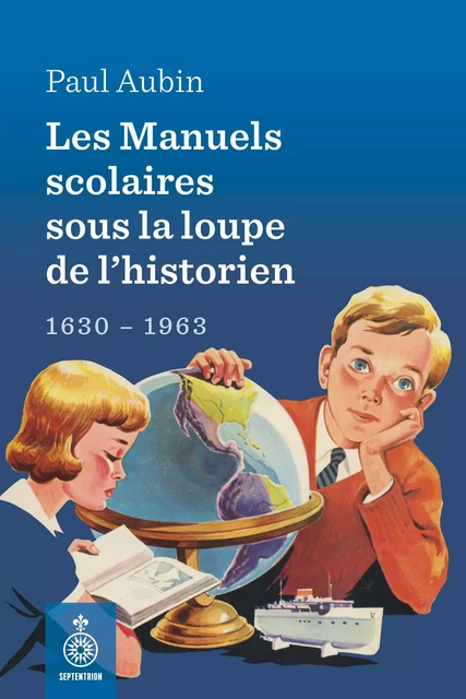 Les Manuels scolaires sous la loupe de l'historien - Paul Aubin - Éditions du Septentrion