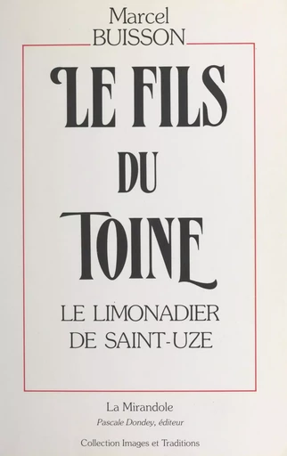 Le fils du Toine (1) : Le limonadier de Saint-Uze - Marcel Buisson - FeniXX réédition numérique