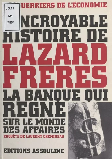 L'incroyable histoire de Lazard Frères : la banque qui règne sur le monde des affaires - Laurent Chemineau - FeniXX réédition numérique