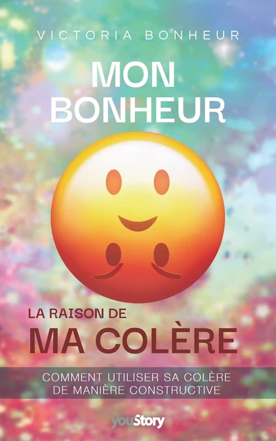 Mon bonheur : la raison de ma colère - Victoria Bonheur - youStory