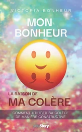 Mon bonheur : la raison de ma colère