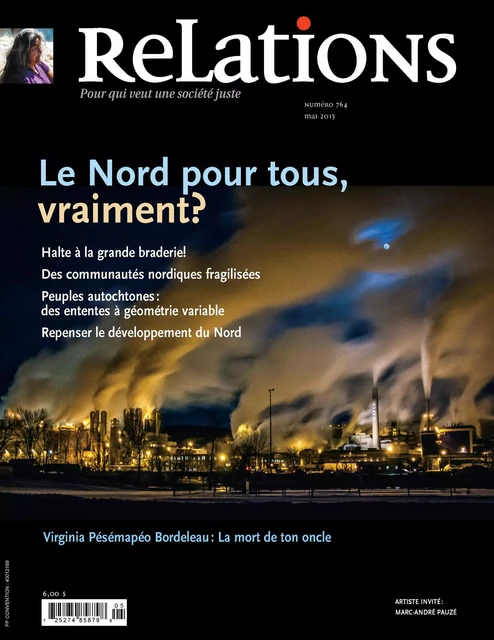 Relations. No. 764, Avril-Mai 2013 - Marcel Duhaime, Pierre Beaudet, Jean-Marc Biron, Lise Garon, Louis Cyr, José Acquelin, Emiliano Arpin-Simonetti, Robert Laplante, Alain Deneault, Bertrand Schepper, Virginie Larivière, Aurélie Arnaud, Christian Morissonneau, Virginia Pesemapeo Bordeleau, Ismael Moreno Coto, Marc Chabot, Gabriel Sainte-Marie, Jean Bédard - Centre justice et foi