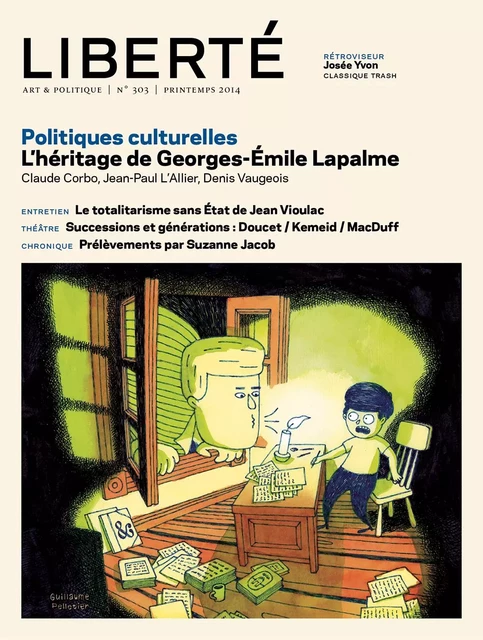 Revue Liberté 303 - Politiques culturelles - numéro complet - Mathieu Arsenault, Suzanne Beth, Alexandre Cadieux, Maxime Catellier, Claude Corbo, Laurence Côté-Fournier, Martine Delvaux, Alain Deneault, Alain Farah, Alexandre Fontaine-Rousseau, Suzanne Jacob, Catherine Lalonde, Daniel Latouche, Pierre Lefebvre, Julien Lefort-Favreau, Daniel Letendre, Robert Levesque, Jonathan Livernois, Éric Martin, Catherine Mavrikakis, Alexie Morin, Anne-Marie Régimbald, Robert Richard - Collectif Liberté