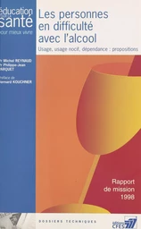 Les personnes en difficulté avec l'alcool. Usage, usage nocif, dépendance : propositions. Rapport de mission 1998