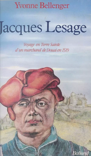 Jacques Lesage : voyage en Terre sainte d'un marchand de Douai en 1519 - Yvonne Bellenger - FeniXX réédition numérique