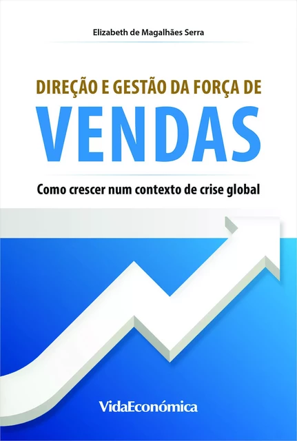 Direção e Gestão da Força de Vendas - Elisabeth de Magalhães Serra - Vida Económica Editorial