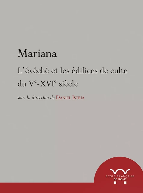 Mariana. L’évêché et les édifices de culte du Ve au XVIe siècle -  - Publications de l’École française de Rome