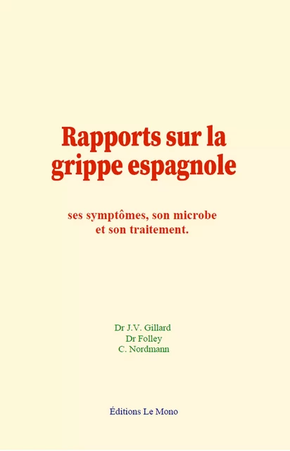 Rapports sur la grippe espagnole - Dr J. V. Gillard, Dr Folley, C. Nordmann - Editions Le Mono