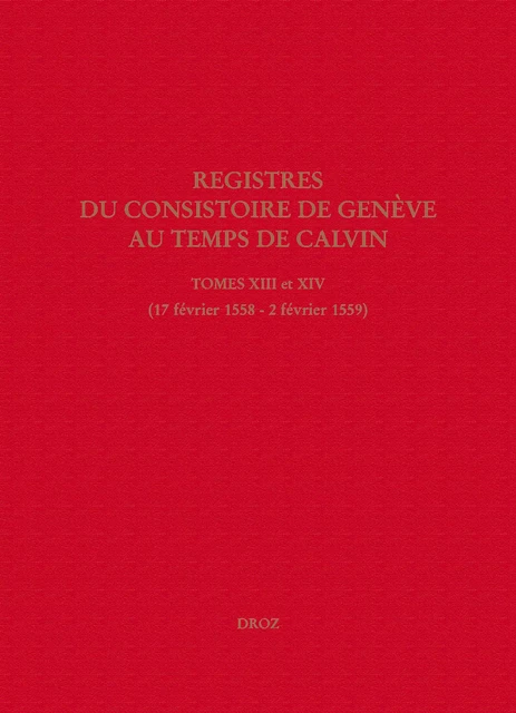 Registres du Consistoire de Genève au temps de Calvin -  - Librairie Droz