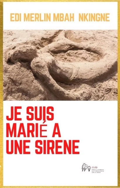 Je suis marié à une sirène - Edi Merlin Mbah Nkingne - Challenges Littéraires Editions