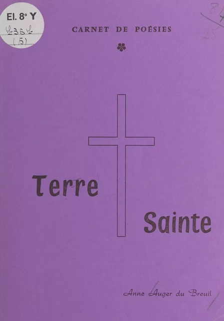 Terre sainte : carnet de poésies - Anne Auger Du Breuil - FeniXX réédition numérique