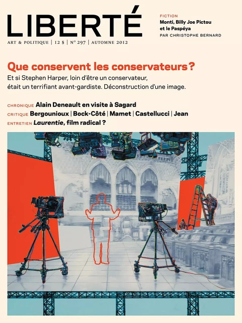 Revue Liberté 297 - Que conservent les conservateurs? - numéro complet - Pierre Lefebvre, Fernand Dumont, Jonathan Livernois, Éric Martin, Jean Pichette, Alexis Martin, Alain Farah, Alain Deneault, Julien Lefort-Favreau, David Leblanc, Laurence Côté-Fournier, Daniel Letendre, Robert Richard, Ryoa Chung, Anne-Renée Caillé, André Habib, Jean-François Hamel, Martine Delvaux, Georges Privet, Philippe Couture, Jessie Mill, Martin Tailly, Philippe Gendreau, Jean-Philippe Payette, Robert Lévesque, Mathieu Arsenault, Maxime Catellier - Collectif Liberté