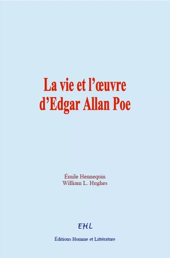 La vie et l’œuvre d’Edgar Allan Poe - Émile Hennequin, William L. Hughes - Editions Homme et Litterature