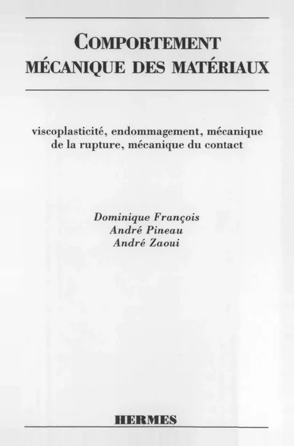 Comportement mécanique des matériaux Tome 2: viscoplasticité, endommagement, rupture - Dominique François, André Pineau, André Zaoui - Hermes Science Publications