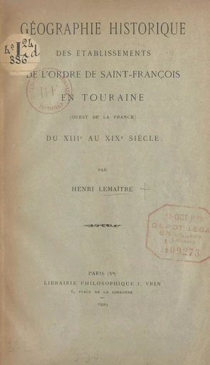 Géographie historique des établissements de l'ordre de Saint-François en Touraine - Henri Lemaître - FeniXX réédition numérique